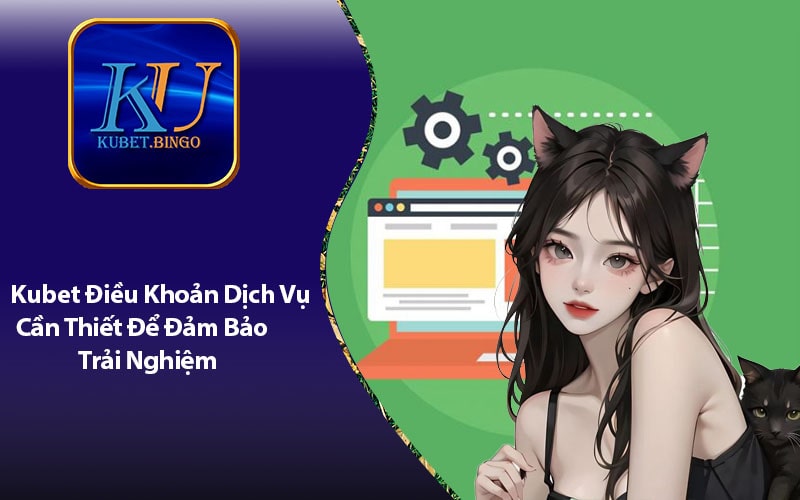 Những Điều Khoản Dịch Vụ Kubet Bạn Cần Biết Để Trải Nghiệm Cá Cược Suôn Sẻ
