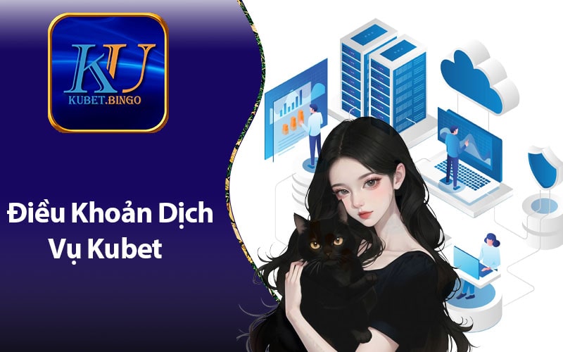 Điều Khoản Dịch Vụ Kubet Cho Người Mới