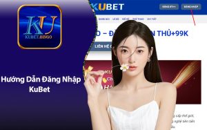 Hướng Dẫn Đăng Nhập Kubet Thực Hiện Nhanh