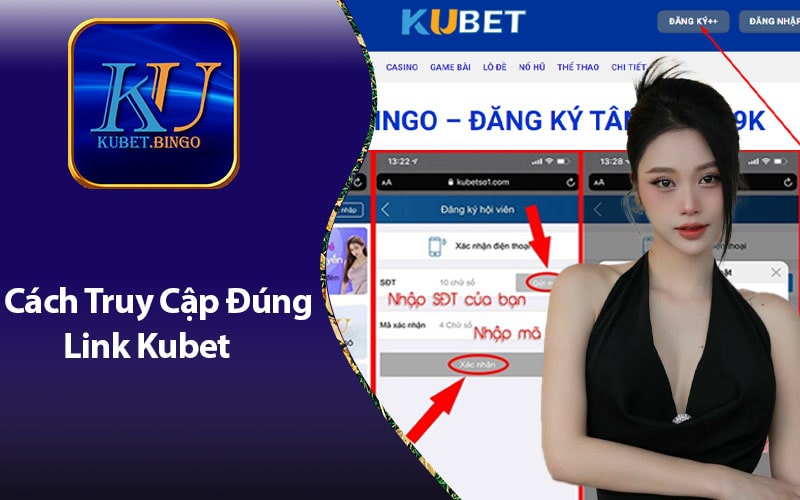 Truy Cập Đúng Link Hướng Dẫn Đăng Ký Kubet