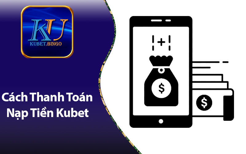 Nhập Thông Tin Thanh Toán - Hướng Dẫn Nạp Tiền Kubet