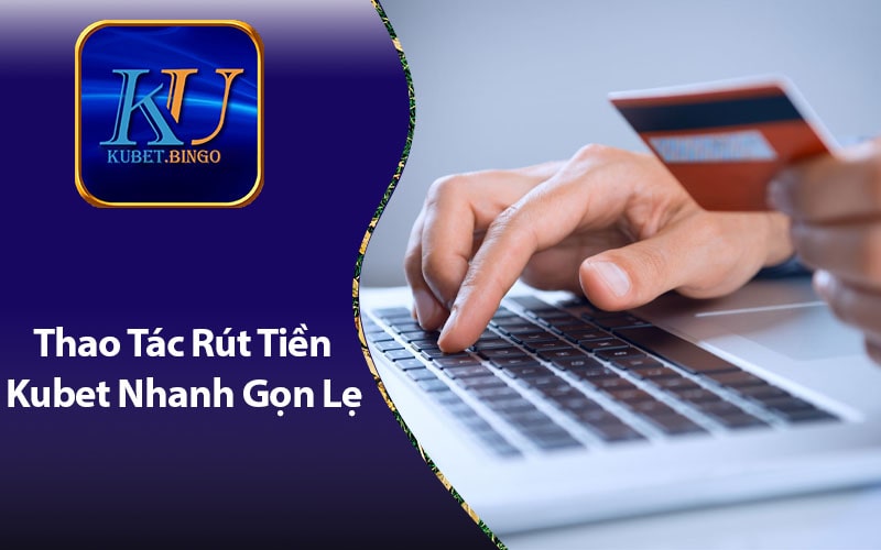 Mở Ứng Dụng KuBet - Hướng Dẫn Rút Tiền Kubet